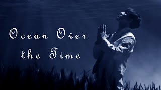 D I M A S H--"OCEAN OVER the TIME"--Димаш Кудайберген (FMV)-ENG/ESP/POR/IT/FR/RUS SUBS