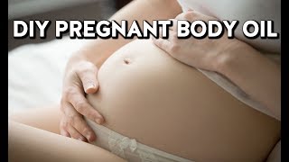 DIY Pregnancy Body Oil | Maintain Soft Skin for Less $$$