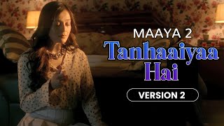 Tanhaaiyaa Hai - Version 2 | Maaya 2 | Priyal Gor | Leena Jumani | Pranav Sachdev | Vikram Bhatt