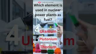 Chemical Challenge: Quiz Series |V21| Which element is used in nuclear power plants as fuel?  #quiz