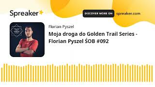 Moja droga do Golden Trail Series - Florian Pyszel ŚOB #092