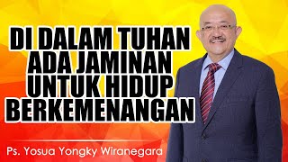 Ps. Yosua Yongky Wiranegara | DI DALAM TUHAN ADA JAMINAN UNTUK HIDUP BERKEMENANGAN