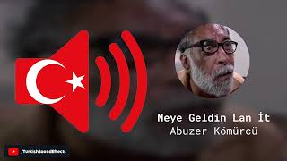 Neye Geldin Lan İt - Abuzer Kömürcü - Ses Efekti