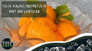 Fresh Peaches marinated in Mint and Cointreau