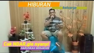 HARUSKAH BERAKHIR, Cak NDAR gie nyanyi ❤️❤️