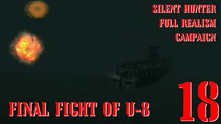 FINAL FIGHT OF U-8 - U-8 GOES TO WAR - Episode 18 - Full Realism SILENT HUNTER 3 GWX OneAlex Edition