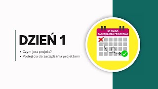 30 DNI DO ZARZĄDZANIA PROJEKTAMI: DZIEŃ 1 - Czym jest projekt? Podejścia do zarządzania projektami