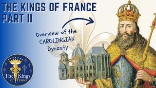 The Kings Of France Part 2 of 6 - The Carolingian Dynasty