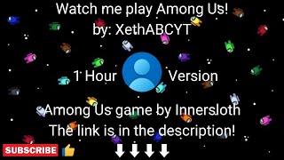 Among Us Gameplay | XethABCYT 1 Hour Version (I cannot add the intro because it's large size)