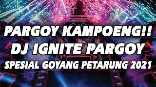 GOYANG PARGOY KAMPOENG!! DJ IGNITE PARGOY GOYANG PETARUNG JUNGLE DUTCH PARGOY TERBARU 2021