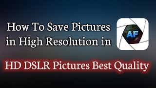 How To Save Pics in High Resolution in After Focus || HD Pictures Original Size