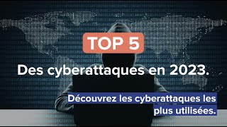 Le TOP 5 des cyberattaques en 2023.