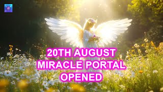 20th August Miracle Portal Opened For You ~ Angels Blessings & Wish Is Granted To You