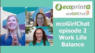 ecoGirlChat Episode 2: Work Life Balance