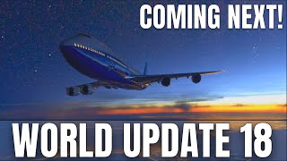 MSFS Welcomes World Update 18 NEXT WEEK!