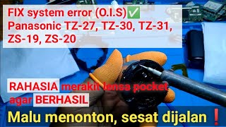 FIX system error (O.I.S) Panasonic TZ-27, TZ-30, TZ-31, ZS-19, ZS-20.