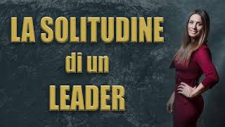 La Solitudine del Leader: Quando il Successo Diventa Isolamento