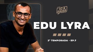 EDU LYRA - 2ª temporada Podcast 10 & Faixa #7