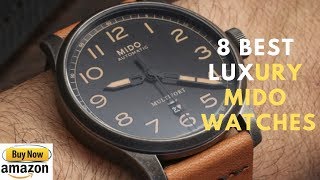 Top 8 New MIDO Watches Buy 2019 | 8 BEST LUXURY MIDO WATCHES IN THE WORLD