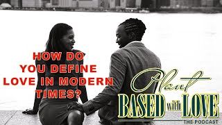 How Do You Define Love In Modern Times?  | Episode 8 : Plant Based with Love The Podcast