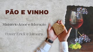 Pão e vinho (canto de Ofertório) Ministério Amor e Adoração. Cover Erick e Julmara