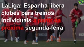 Espanha vai liberar clubes para treinos individuais