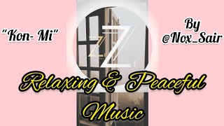 RELAX YOUR MIND by Listening to this MUSIC | "Kon-Mi" By @Nox_Sair & Zying_Zying | Collaboration