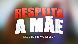 MC Dede e MC Lele JP - Respeita a Mãe | KIT RESPEITA