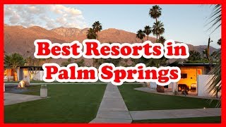 5 Best Resorts in Palm Springs | USA | Love Is Vacation