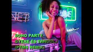 Soho Party   Gyere és táncolj (PTMS Remix 2k21)