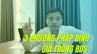 3 Phương Pháp Định Giá Chuẩn Xác Nhất Một Bất Động Sản.