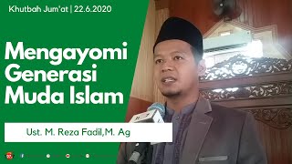 Khutbah Jum'at | Mengayomi Generasi Muda Islam | Ust. M. Reza Fadil, M. Ag