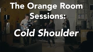 The Orange Room Sessions: Cold Shoulder