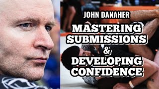 John Danaher on Mastering Submissions and Building Confidence for Competition