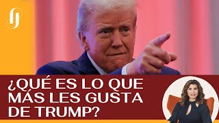 ¿QUÉ ES LO QUE MÁS LES GUSTA DE TRUMP?