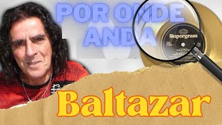 POR ONDE ANDA BALTHAZAR? FAMOSO NOS ANOS 80 E 90.