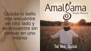 AMALGAMA - TAL VEZ, QUIZÁ