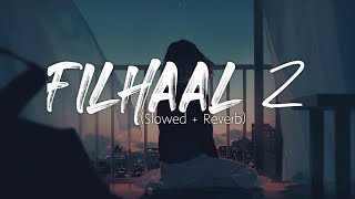 FILHAAL 2 Mohabbat (Slowed + Reverb) | B Praak | Akshay Kumar