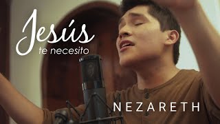 NEZARETH - Jesús Te Necesito (Jesus I Need You de Hillsong Worship - Cover en español)