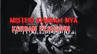 CERITA HOROR‼️MISTERI KEMBALI NYA KORBAN PESUGIHAN