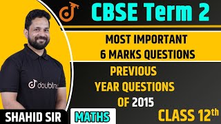 Class 12 Maths Previous Year Questions 2015 | 6 Marks Questions | CBSE Board 2022 | Shahid Sir