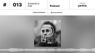 Particle Collectors Call Podcast 013: Ryan Koopmans