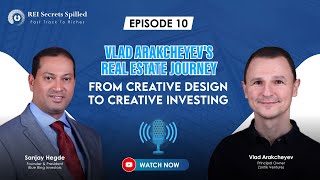 EP #10: Vlad Arakcheyev's Real Estate Journey: From Creative Design to Creative Investing