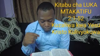 Kitabu cha LUKA MTAKATIFU 2:1-52 Kuzaliwa kwa Yesu Kristo Kulivyokuwa