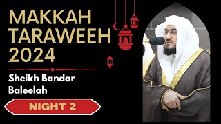 Makkah Taraweeh 2024 | Night 2 | Sheikh Bandar Baleelah