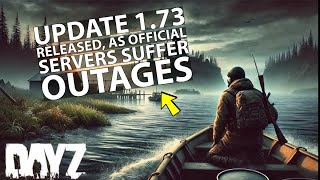 DayZ Update 1.73 Released, as Official Servers Suffer Outages