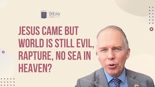 Jesus came but world is still evil, rapture or 2nd coming, no sea in heaven?  | BHD