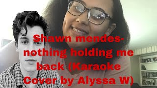 Shawn Mendes: There’s Nothing Holding Me Back (Karaoke Cover by Alyssa W)