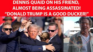 Dennis Quaid on his friend, Donald Trump almost being ASSASSINATED.   "Trump is a good ducker" EXCL!