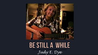 Be Still a While - Judy E. Dye - JeDye Releases